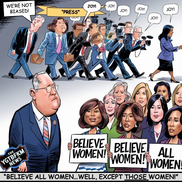 YGTBFKM TOONS: “Believe All Women…Except Those Women!”